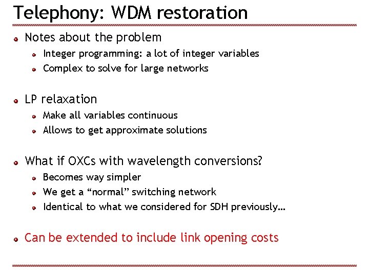 Telephony: WDM restoration Notes about the problem Integer programming: a lot of integer variables