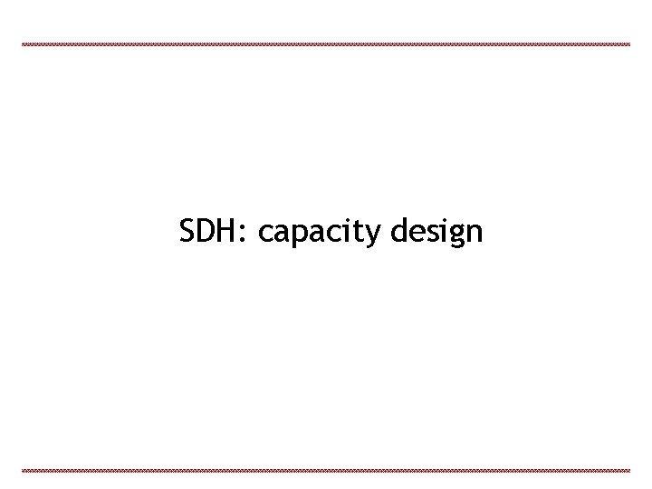 SDH: capacity design 