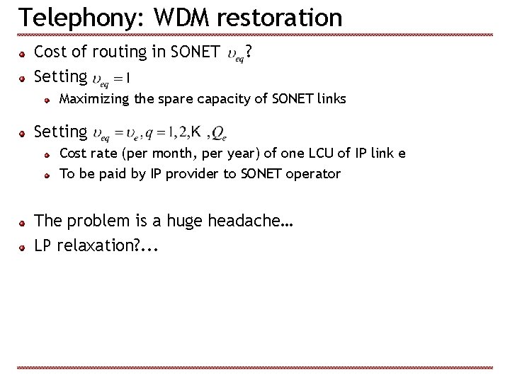 Telephony: WDM restoration Cost of routing in SONET Setting ? Maximizing the spare capacity