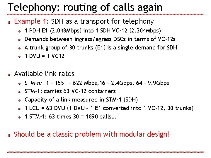 Telephony: routing of calls again Example 1: SDH as a transport for telephony 1