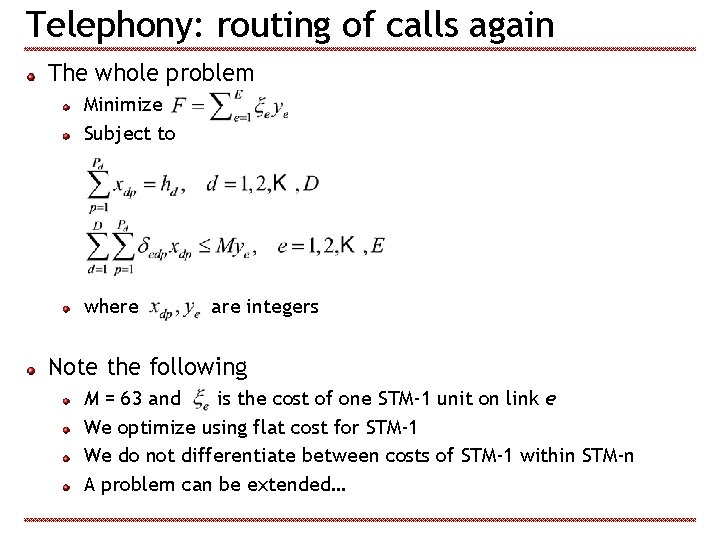 Telephony: routing of calls again The whole problem Minimize Subject to where are integers
