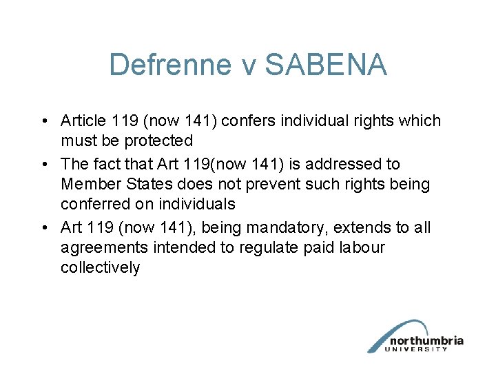 Defrenne v SABENA • Article 119 (now 141) confers individual rights which must be