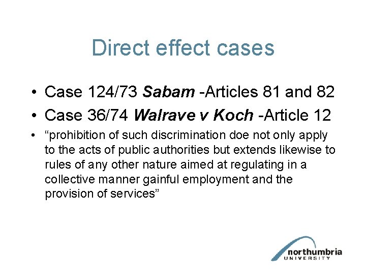 Direct effect cases • Case 124/73 Sabam -Articles 81 and 82 • Case 36/74