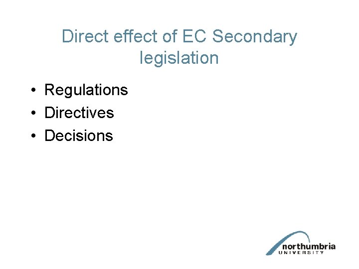 Direct effect of EC Secondary legislation • Regulations • Directives • Decisions 