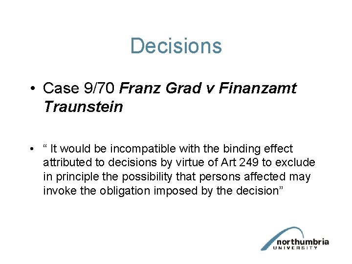 Decisions • Case 9/70 Franz Grad v Finanzamt Traunstein • “ It would be