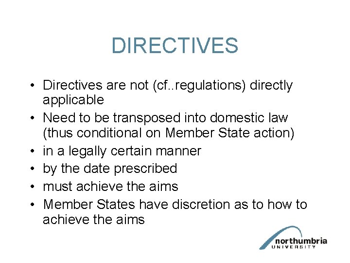 DIRECTIVES • Directives are not (cf. . regulations) directly applicable • Need to be