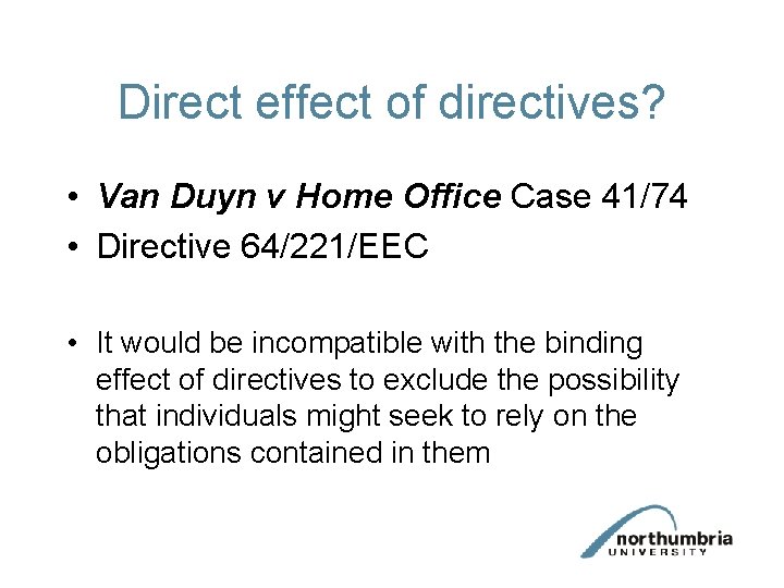 Direct effect of directives? • Van Duyn v Home Office Case 41/74 • Directive