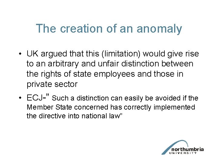 The creation of an anomaly • UK argued that this (limitation) would give rise