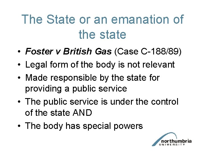 The State or an emanation of the state • Foster v British Gas (Case