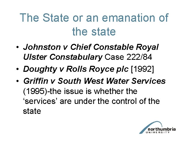 The State or an emanation of the state • Johnston v Chief Constable Royal
