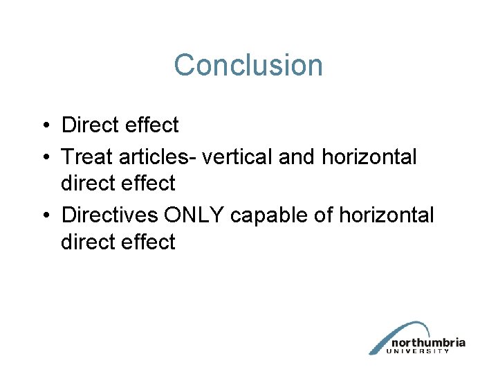 Conclusion • Direct effect • Treat articles- vertical and horizontal direct effect • Directives