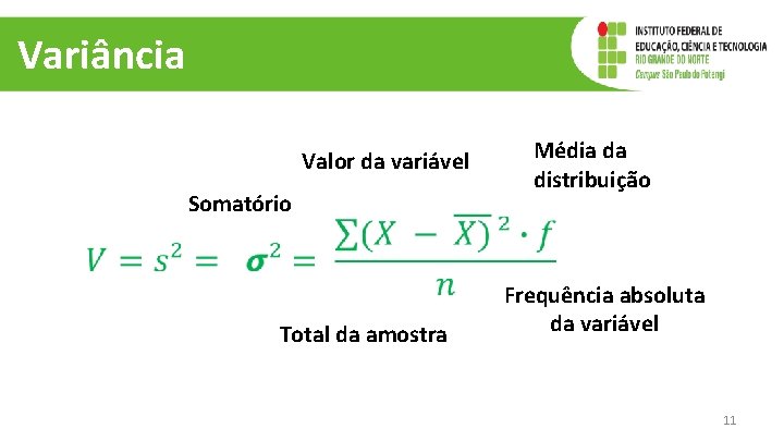 Variância Valor da variável Somatório Total da amostra Média da distribuição Frequência absoluta da