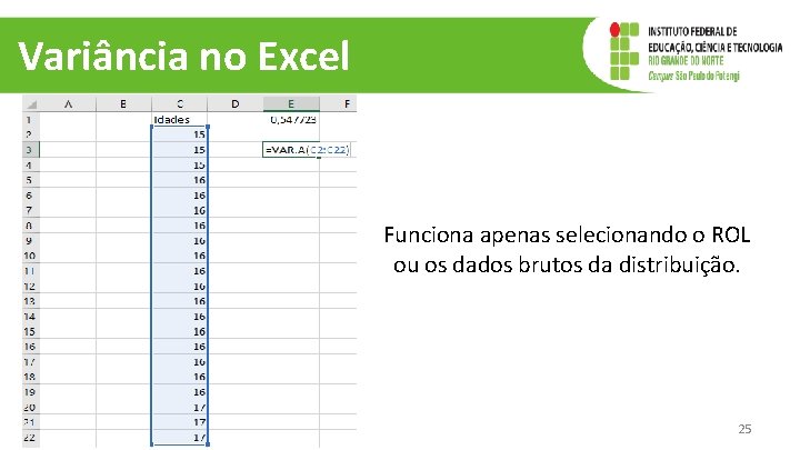 Variância no Excel Funciona apenas selecionando o ROL ou os dados brutos da distribuição.