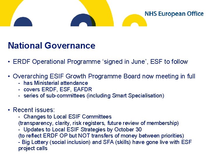 National Governance • ERDF Operational Programme ‘signed in June’, ESF to follow • Overarching