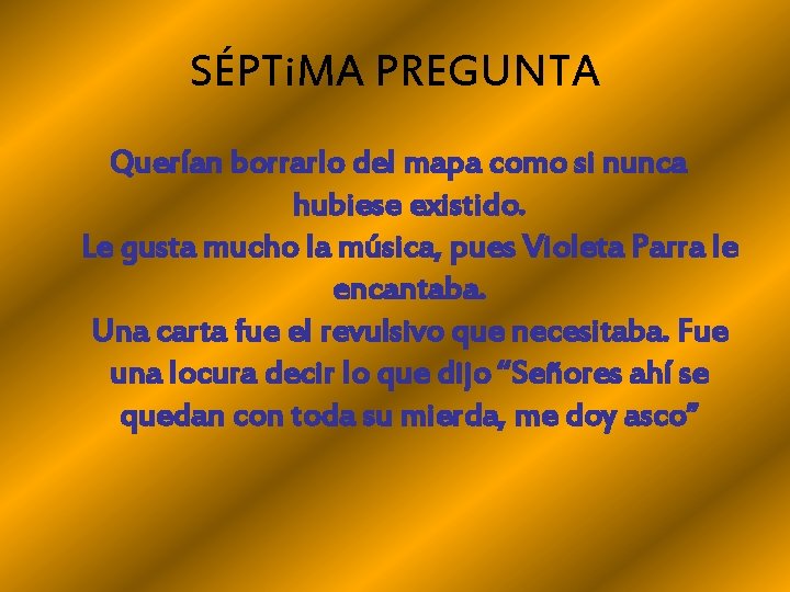 SÉPTi. MA PREGUNTA Querían borrarlo del mapa como si nunca hubiese existido. Le gusta