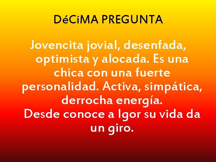 DéCi. MA PREGUNTA Jovencita jovial, desenfada, optimista y alocada. Es una chica con una