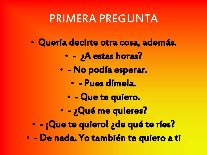 PRIMERA PREGUNTA • Quería decirte otra cosa, además. • - ¿A estas horas? •