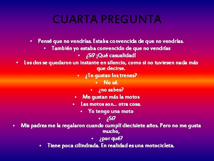 CUARTA PREGUNTA • Pensé que no vendrías. Estaba convencida de que no vendrías. •