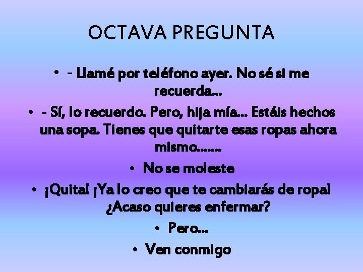 OCTAVA PREGUNTA • - Llamé por teléfono ayer. No sé si me recuerda. .