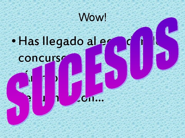 Wow! • Has llegado al ecuador del concurso… • ¡Ánimo! • Seguimos con… 