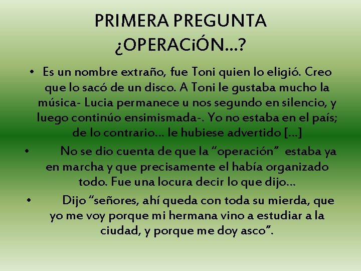 PRIMERA PREGUNTA ¿OPERACiÓN…? • Es un nombre extraño, fue Toni quien lo eligió. Creo