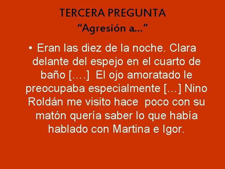 TERCERA PREGUNTA “Agresión a…” • Eran las diez de la noche. Clara delante del