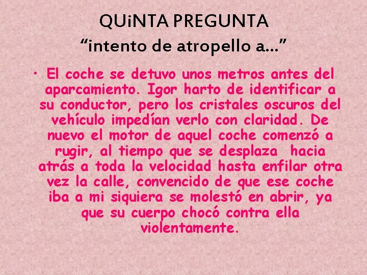 QUi. NTA PREGUNTA “intento de atropello a…” • El coche se detuvo unos metros
