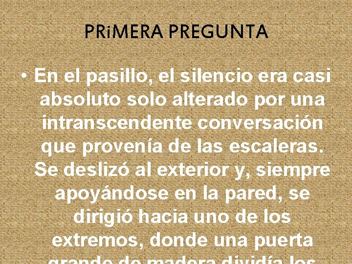 PRi. MERA PREGUNTA • En el pasillo, el silencio era casi absoluto solo alterado