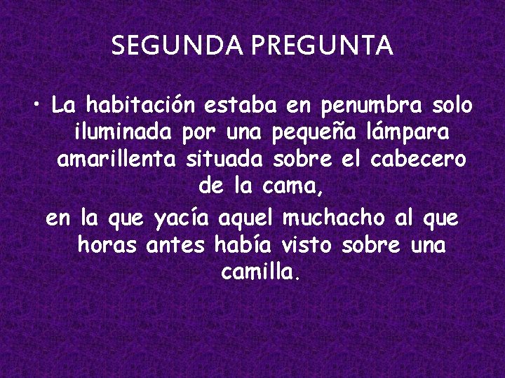 SEGUNDA PREGUNTA • La habitación estaba en penumbra solo iluminada por una pequeña lámpara