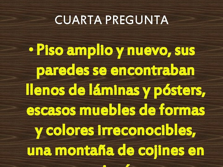 CUARTA PREGUNTA • Piso amplio y nuevo, sus paredes se encontraban llenos de láminas