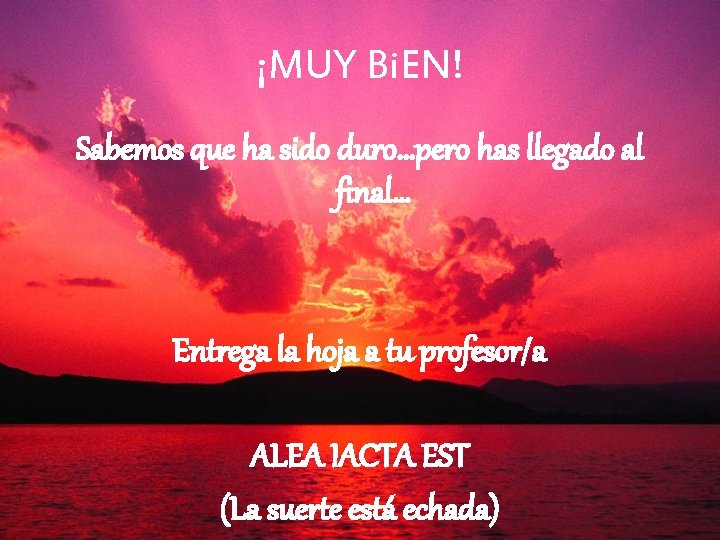 ¡MUY Bi. EN! Sabemos que ha sido duro…pero has llegado al final… Entrega la