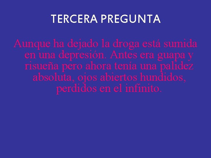 TERCERA PREGUNTA Aunque ha dejado la droga está sumida en una depresión. Antes era