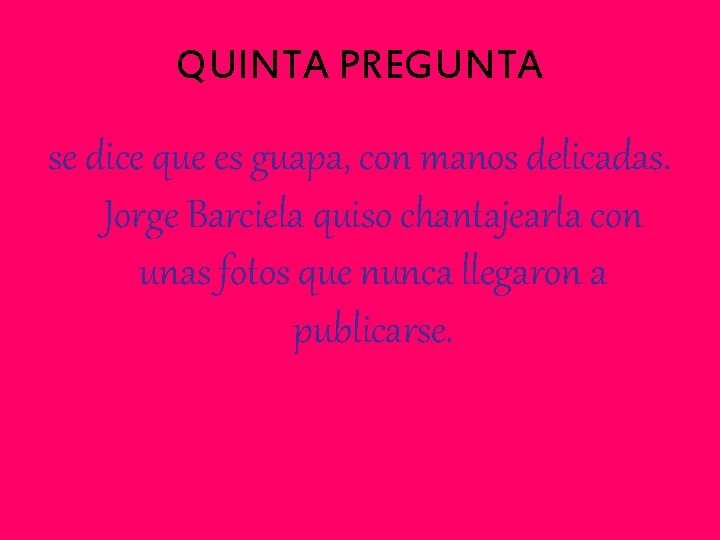 QUINTA PREGUNTA se dice que es guapa, con manos delicadas. Jorge Barciela quiso chantajearla