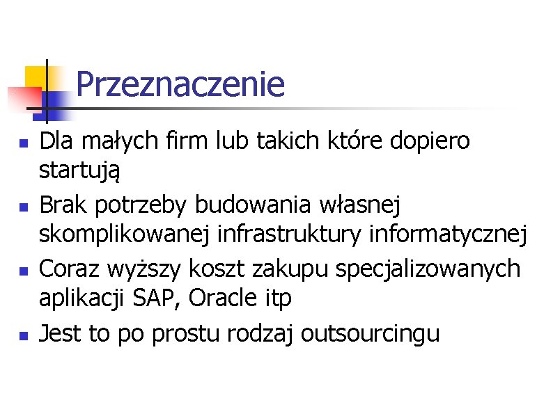 Przeznaczenie n n Dla małych firm lub takich które dopiero startują Brak potrzeby budowania