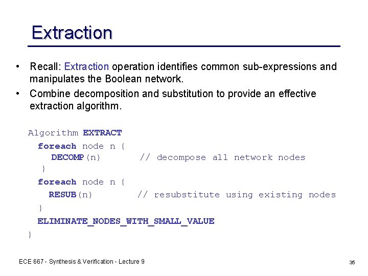 Extraction • Recall: Extraction operation identifies common sub-expressions and manipulates the Boolean network. • Extraction • Recall: Extraction operation identifies common sub-expressions and manipulates the Boolean network. •