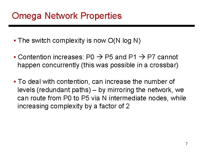 Omega Network Properties • The switch complexity is now O(N log N) • Contention