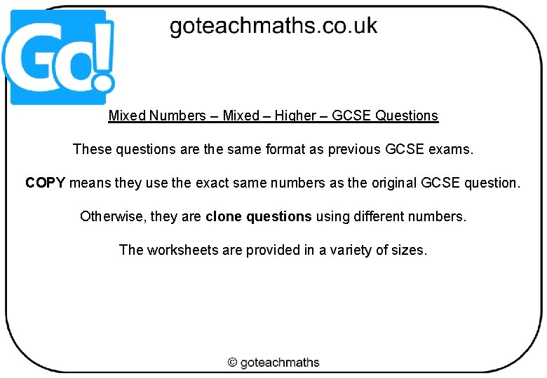 Mixed Numbers – Mixed – Higher – GCSE Questions These questions are the same