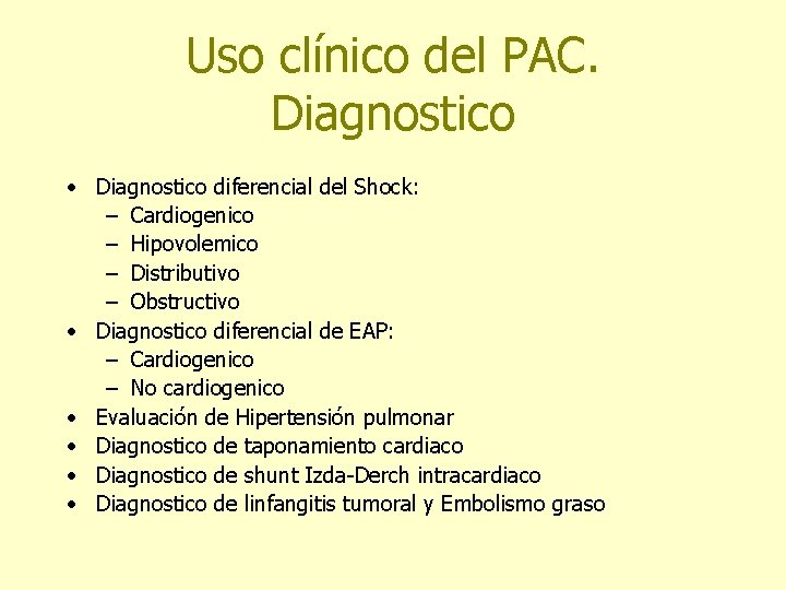 Uso clínico del PAC. Diagnostico • Diagnostico diferencial del Shock: – Cardiogenico – Hipovolemico