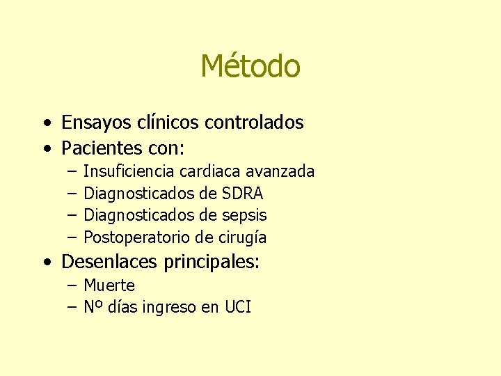 Método • Ensayos clínicos controlados • Pacientes con: – – Insuficiencia cardiaca avanzada Diagnosticados