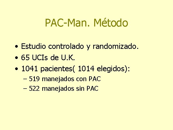 PAC-Man. Método • Estudio controlado y randomizado. • 65 UCIs de U. K. •