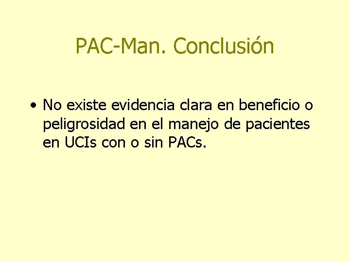 PAC-Man. Conclusión • No existe evidencia clara en beneficio o peligrosidad en el manejo