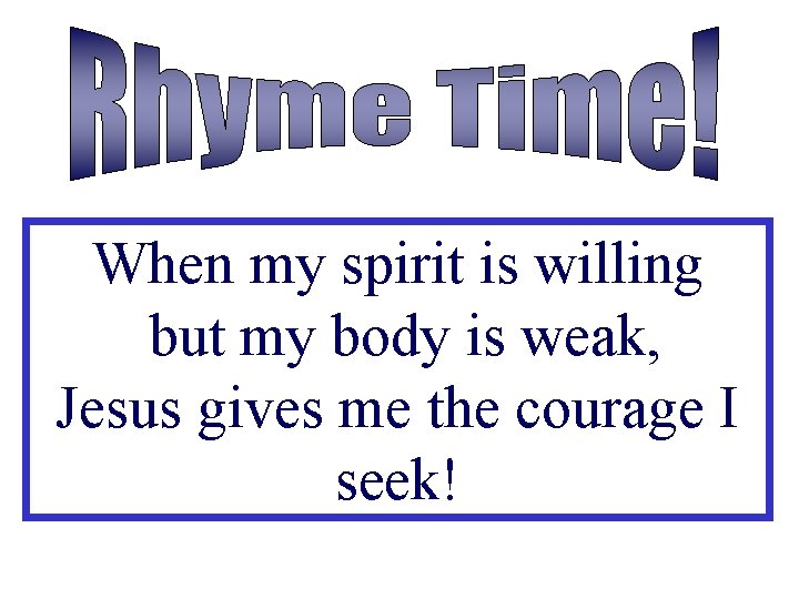 When my spirit is willing but my body is weak, Jesus gives me the