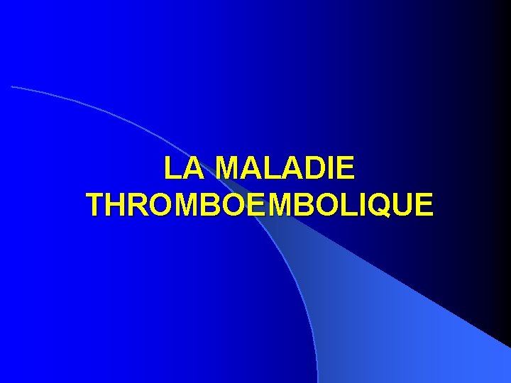 LA MALADIE THROMBOEMBOLIQUE 