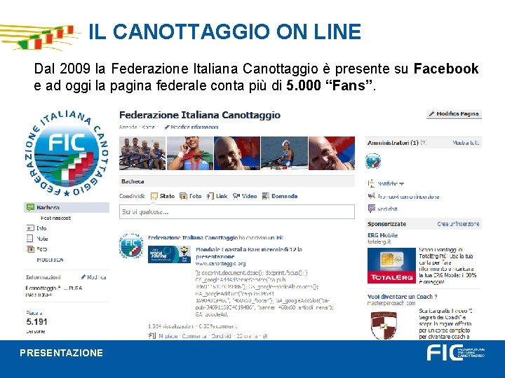 IL CANOTTAGGIO ON LINE Dal 2009 la Federazione Italiana Canottaggio è presente su Facebook