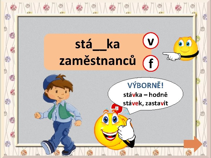 v stá__ka zaměstnanců f CHYBA! VÝBORNĚ! stávka – hodně stávek, zastavit 