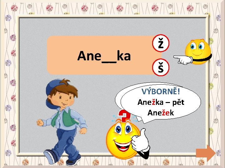 Ane__ka ž š CHYBA! VÝBORNĚ! Anežka– –pět Anežek 