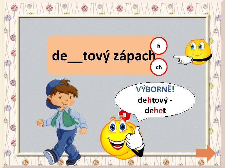 de__tový zápach h ch CHYBA! VÝBORNĚ! dehtový dehet 