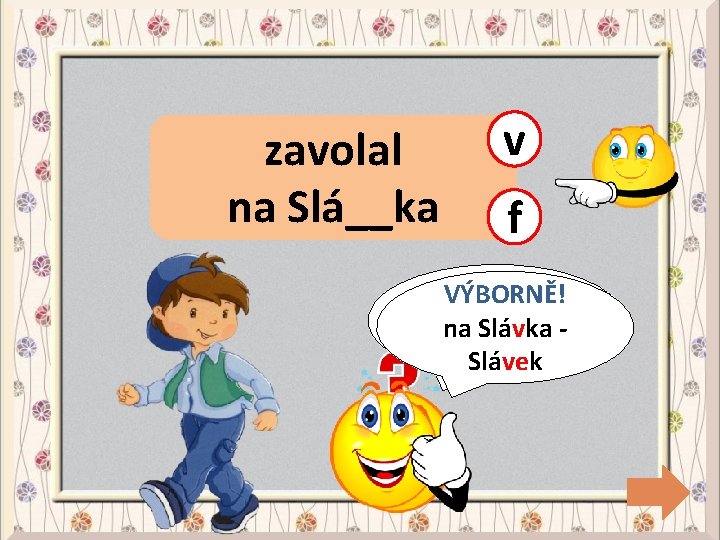 zavolal na Slá__ka v f CHYBA! VÝBORNĚ! na na. Slávka-Slávek 