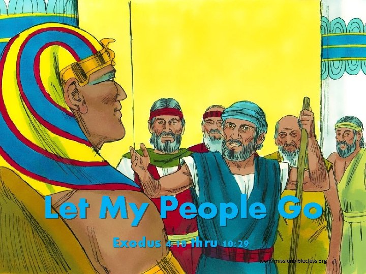 Let My People Go Exodus 4: 18 thru 10: 29 www. missionbibleclass. org 1