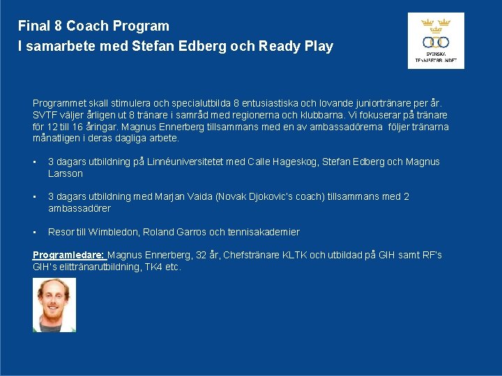 Final 8 Coach Program I samarbete med Stefan Edberg och Ready Play Programmet skall